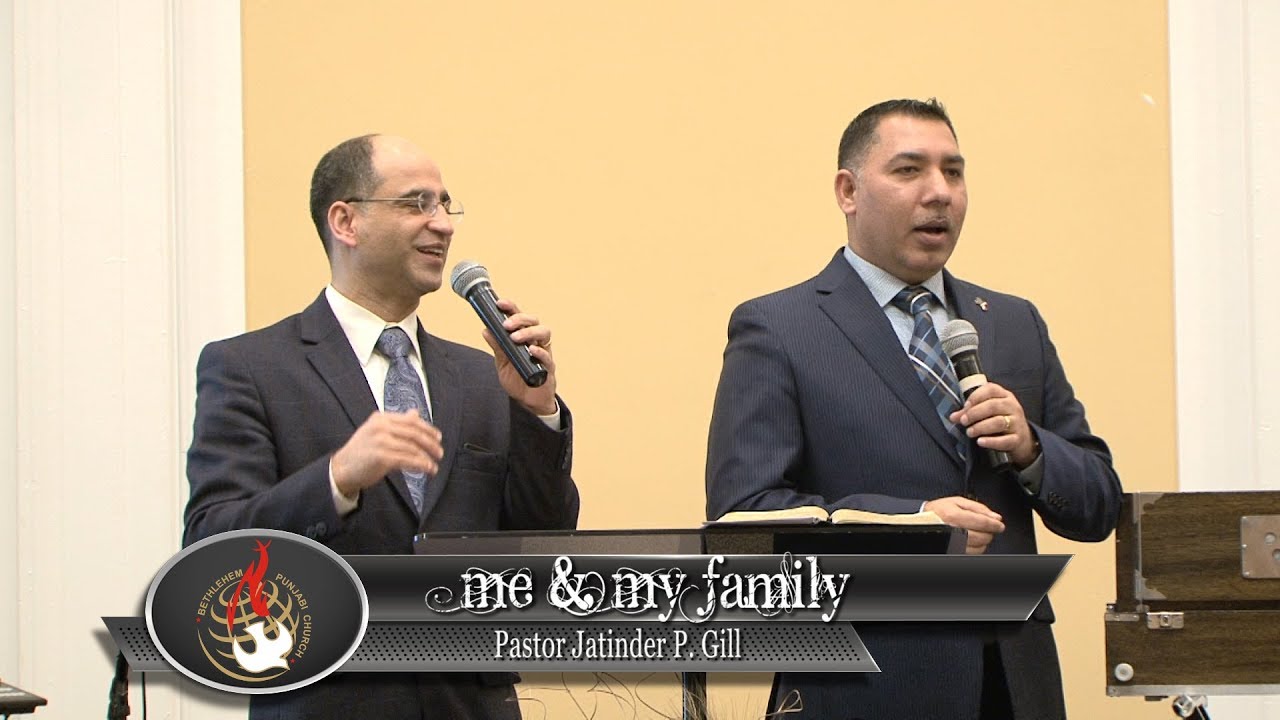 Me & my family-A sermon by Pastor Jatinder P. Gill