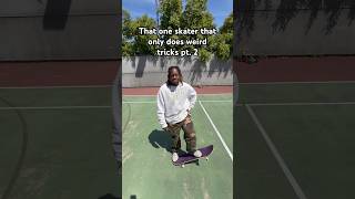 That One Skater That Only Does Weird Tricks Pt. 2