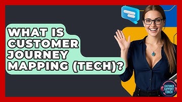 What Is Customer Journey Mapping (Tech)? - Customer Support Coach