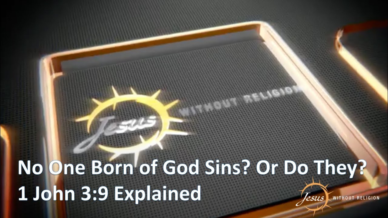 1 John 3:9 Explained - No One Born of God Sins, Or Do They?