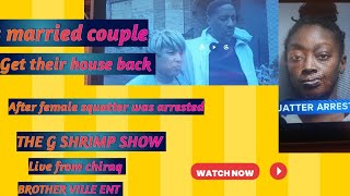 A married couple finally gets their house back after a women squatting  is arrested