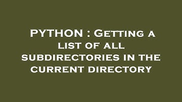 PYTHON : Getting a list of all subdirectories in the current directory