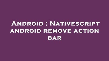 Android : Nativescript android remove action bar