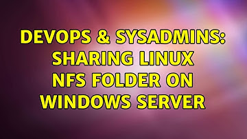 DevOps & SysAdmins: Sharing LINUX NFS Folder on Windows Server