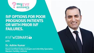 IVF options for poor prognosis patients or with prior IVF failures #IVFWEBINARS