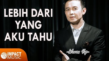 Lebih Dari Yang Aku Tahu - Wawan Yap [Official Video]