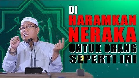 Neraka Diharamkan Untuk Menerima Orang Seperti ini - Ustadz Firanda Andirja