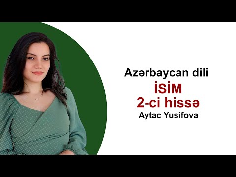 Azərbaycan dili | İsim 2-ci hissə | Aytac Yusifova