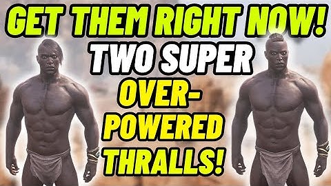 Get This Two Super Overpowered Thralls Right Now! Conan Exiles