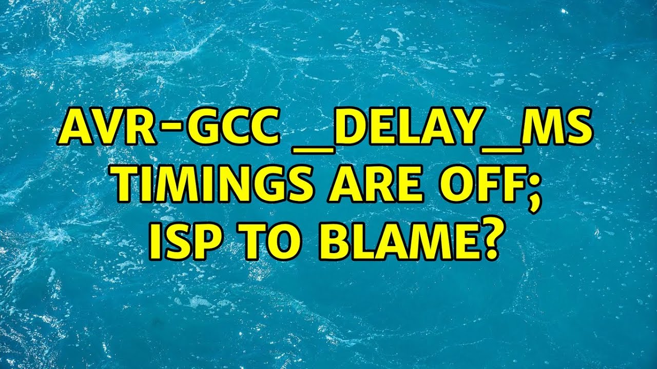 Avr gcc delay ms Timings Are Off ISP To Blame YouTube avr-gcc-delay-ms-timings-are-off-isp-to-blame-youtube