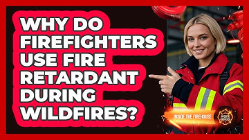 Why Do Firefighters Use Fire Retardant During Wildfires? - Inside the Firehouse