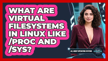 What Are Virtual Filesystems In Linux Like /proc And /sys? - All About Operating Systems
