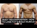 Body Recomposition - How To Lose Fat And Build Muscle