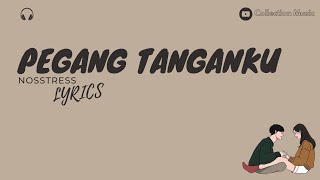 Pegang Tangan ku - Nosstress (lyrics)