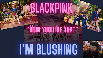 BLACKPINK - 'How You Like That Music Video Reaction!  I'M BLUSHING!