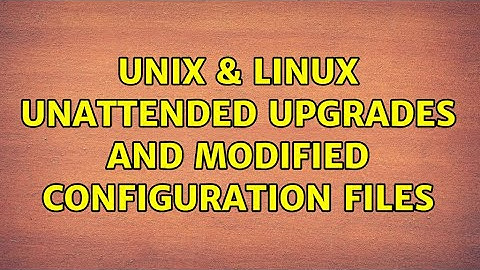 Unix & Linux: Unattended upgrades and modified configuration files