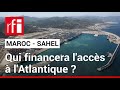 Maroc  sahel  qui financera les infrastructures daccs  latlantique   rfi