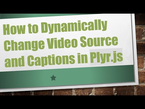 How to Dynamically Change Video Source and Captions in Plyr.js