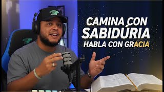 Camina con Sabiduría y Habla con Gracia