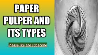 Pulper  and its types, function and its importance in paper manufacturing. Paper making steps.