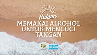 Hukum Memakai Alkohol untuk Mencuci Tangan