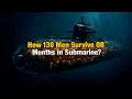How 130 Men Survive 8 Months in Submarine?