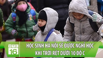 Học sinh Hà Nội sẽ được nghỉ học khi trời rét dưới 10 độ C | VTC16