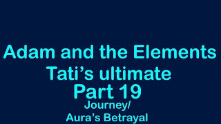 Adam and the Elements Tati’s ultimate part 19