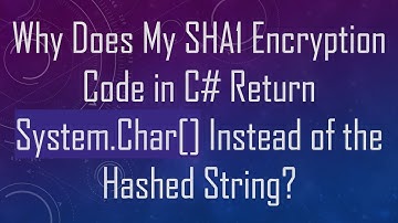 Why Does My SHA1 Encryption Code in C# Return System.Char[] Instead of the Hashed String?