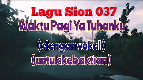 Lagu Sion 37 Waktu Pagi Ya Tuhanku | Dengan Vokal | untuk kebaktian, ibadah