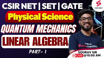 CSIR NET 2024 Physical Science | Quantum Mechanics Linear Algebra | CSIR NET Physics | Sourav Sir