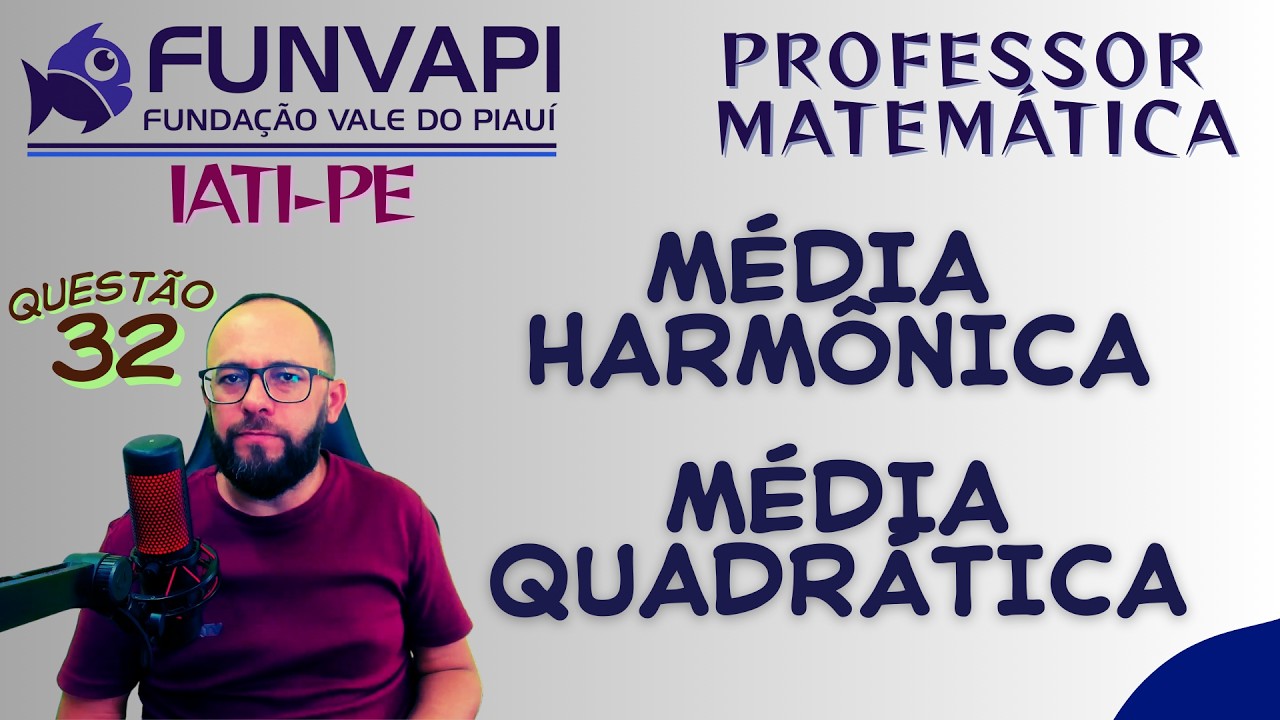 #32 FUNVAPI 2026, IATI -PE - Média quadrática e harmónica  (professor de matemática)