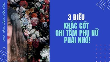 Emily-positive life- 3 điều khắc cốt ghi tâm phụ nữ phải nhớ