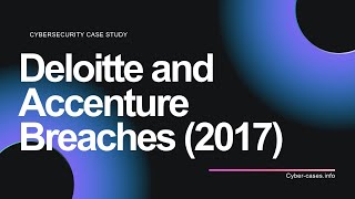 Case Study On Deloitte and Accenture Breaches 2017