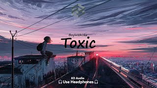 BoyWithUke - Toxic | 8D Audio | 🎧Use Headphones🎧 | 8D Music | All my Friends are Toxic