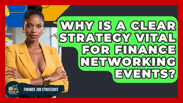 Why Is A Clear Strategy Vital For Finance Networking Events? - Finance Job Strategist