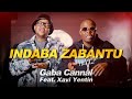 Gaba cannal  indaba zabantu featuring xavi yentin  official music