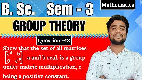 Show that the set of all Matrices is a group under matrix multiplication c being a positive constant