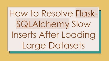 How to Resolve Flask-SQLAlchemy Slow Inserts After Loading Large Datasets