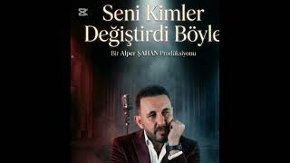 Seni Kimler Değiştirdi Böyle Söz Müzik Alper Şahan