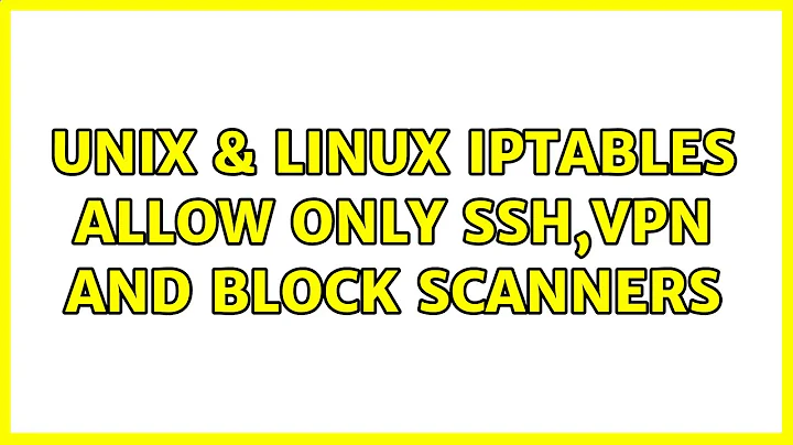 Unix & Linux: iptables allow only ssh,VPN and block scanners