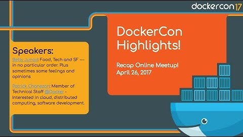 Docker Online Meetup: DockerCon 2017 Highlights Recap!