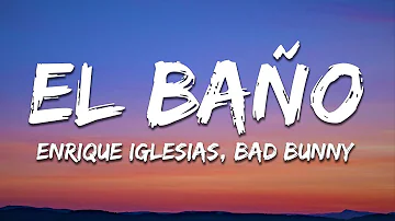 Enrique Iglesias - EL BAÑO (Letra/Lyrics) ft. Bad Bunny