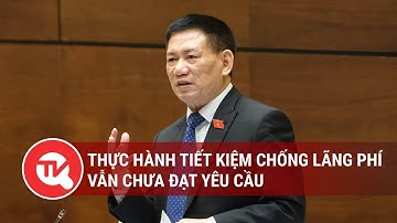 Thực hành tiết kiệm chống lãng phí vẫn chưa đạt yêu cầu | Truyền hình Quốc hội Việt Nam