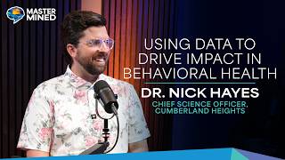 Ep. 4 Using Data to Drive Impact in Behavioral Health with Dr. Nick Hayes | MasterMined Podcast Net Worth