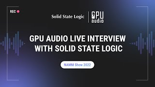 GPU AUDIO Live Interview With SOLID STATE LOGIC At The NAMM Show 2022