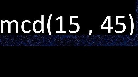 mcd 15 y 45 , maximo comun divisor , mcd(15 , 45) como se halla , ejemplos