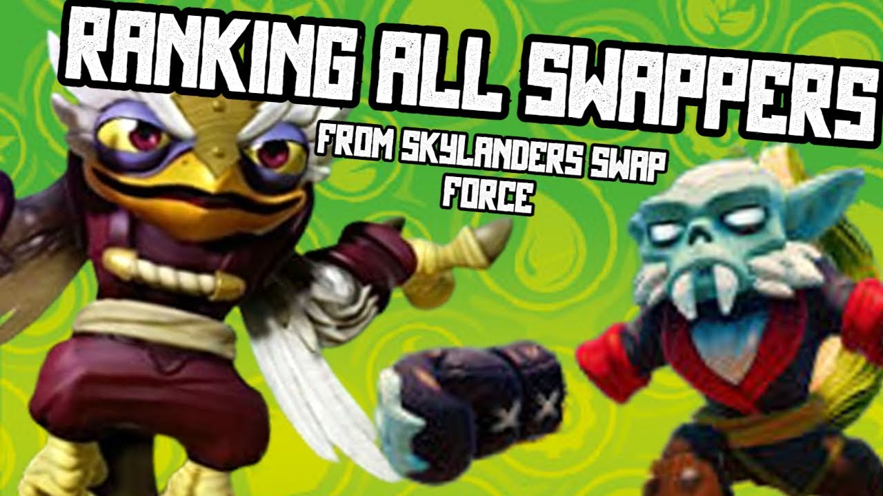 Ranking ALL SWAPPERS In Skylanders Swap Force YouTube