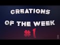 Creations of the week 1