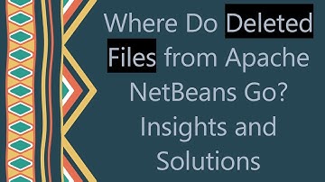 Where Do Deleted Files from Apache NetBeans Go? Insights and Solutions